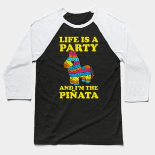 Life Is A Party And I'm The Pinata Baseball T-Shirt